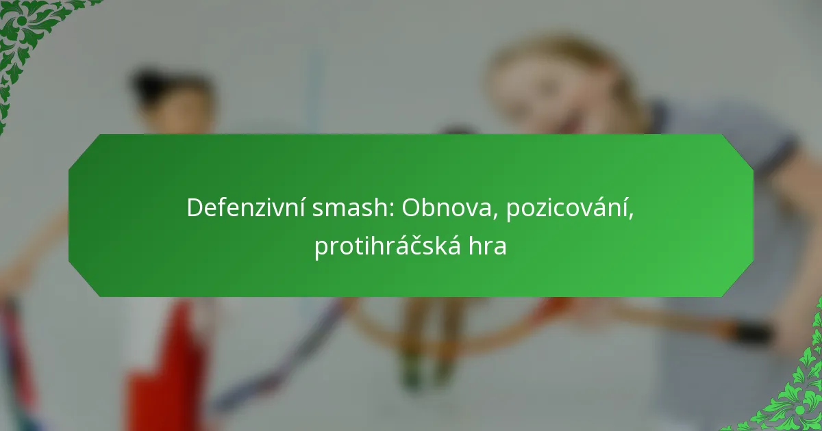 Defenzivní smash: Obnova, pozicování, protihráčská hra