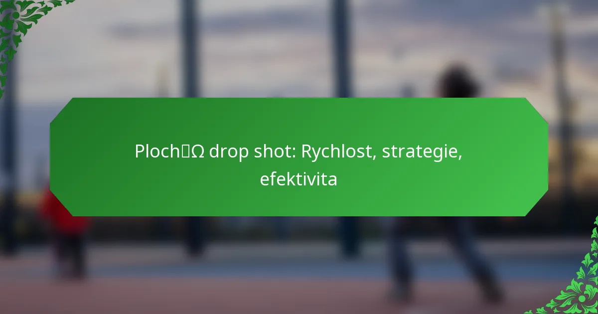 Plochý drop shot: Rychlost, strategie, efektivita