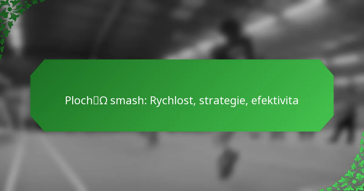 Plochý smash: Rychlost, strategie, efektivita