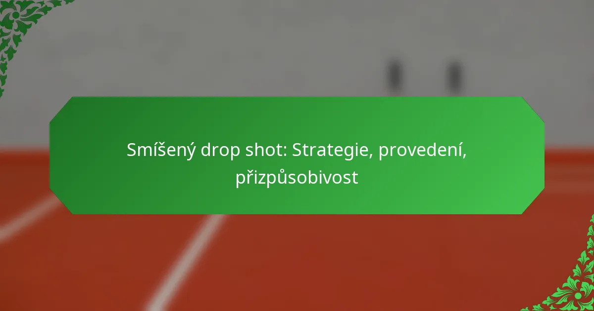 Smíšený drop shot: Strategie, provedení, přizpůsobivost