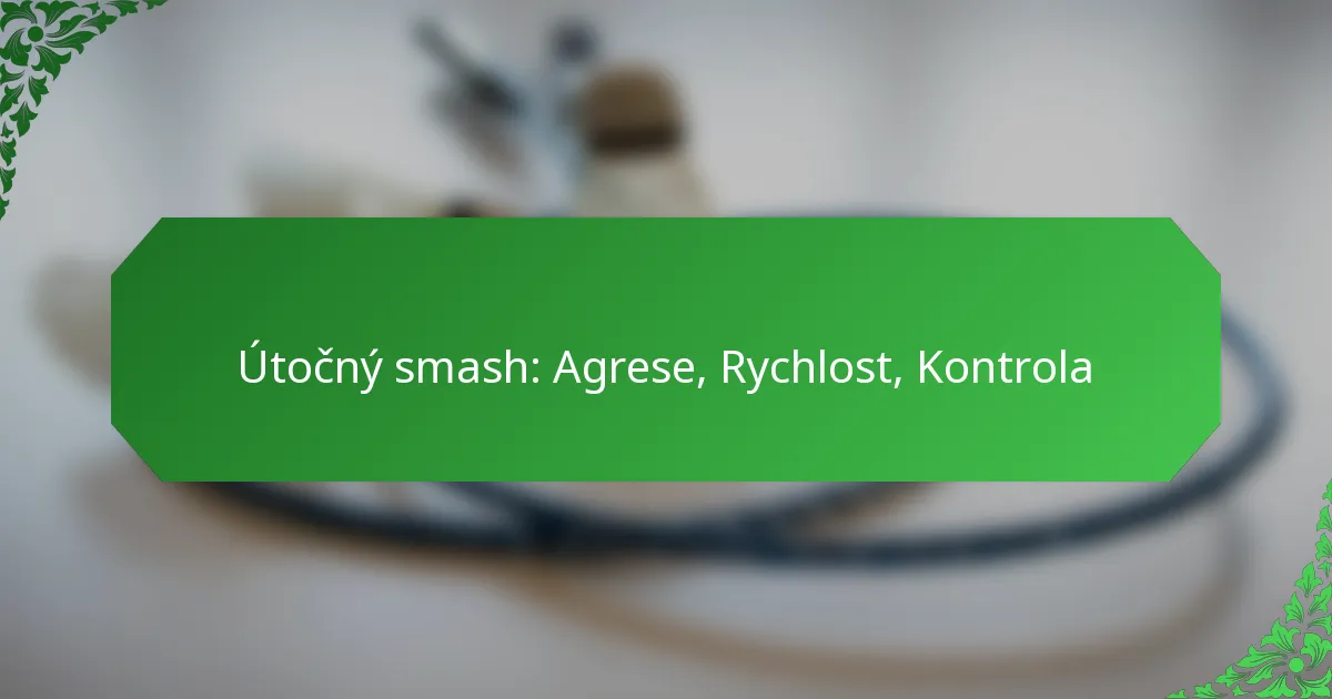 Útočný smash: Agrese, Rychlost, Kontrola