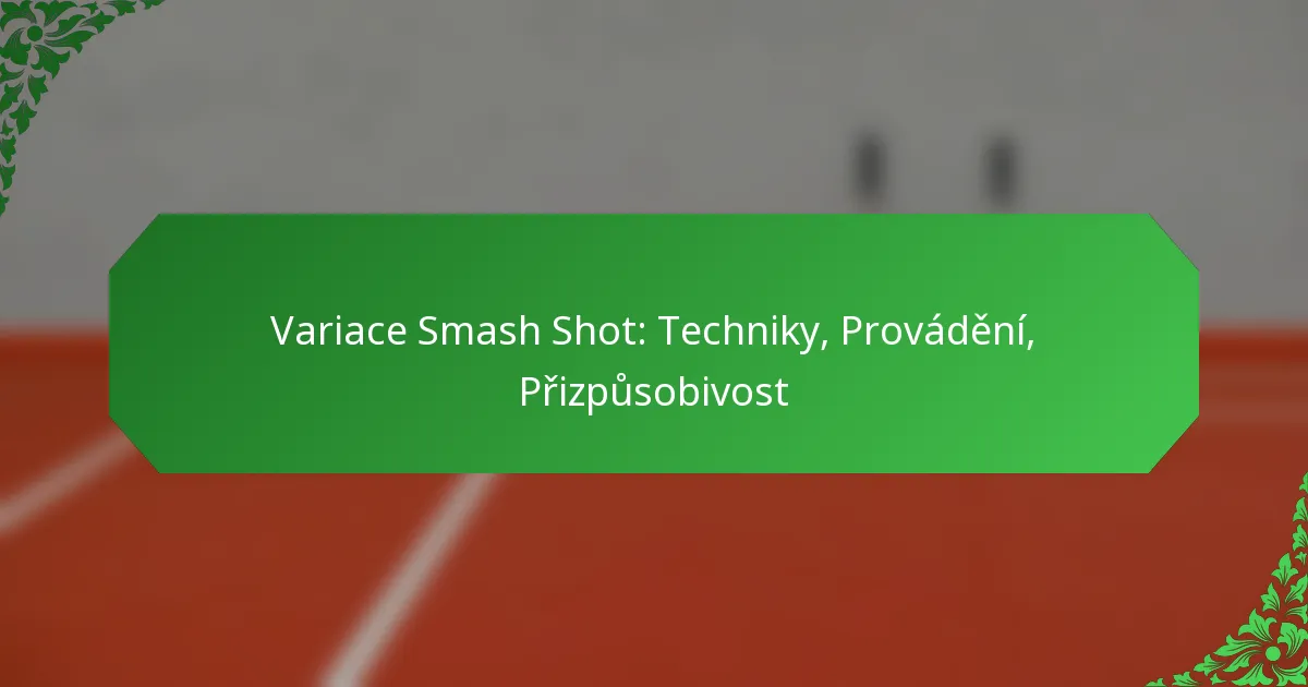 Variace Smash Shot: Techniky, Provádění, Přizpůsobivost