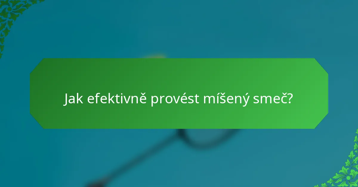 Jak efektivně provést míšený smeč?