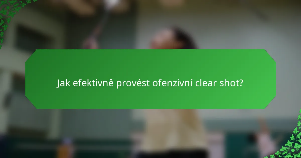 Jak efektivně provést ofenzivní clear shot?