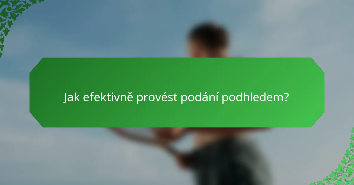 Jak efektivně provést podání podhledem?