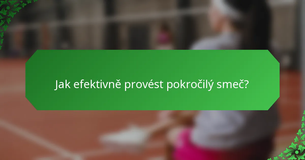 Jak efektivně provést pokročilý smeč?