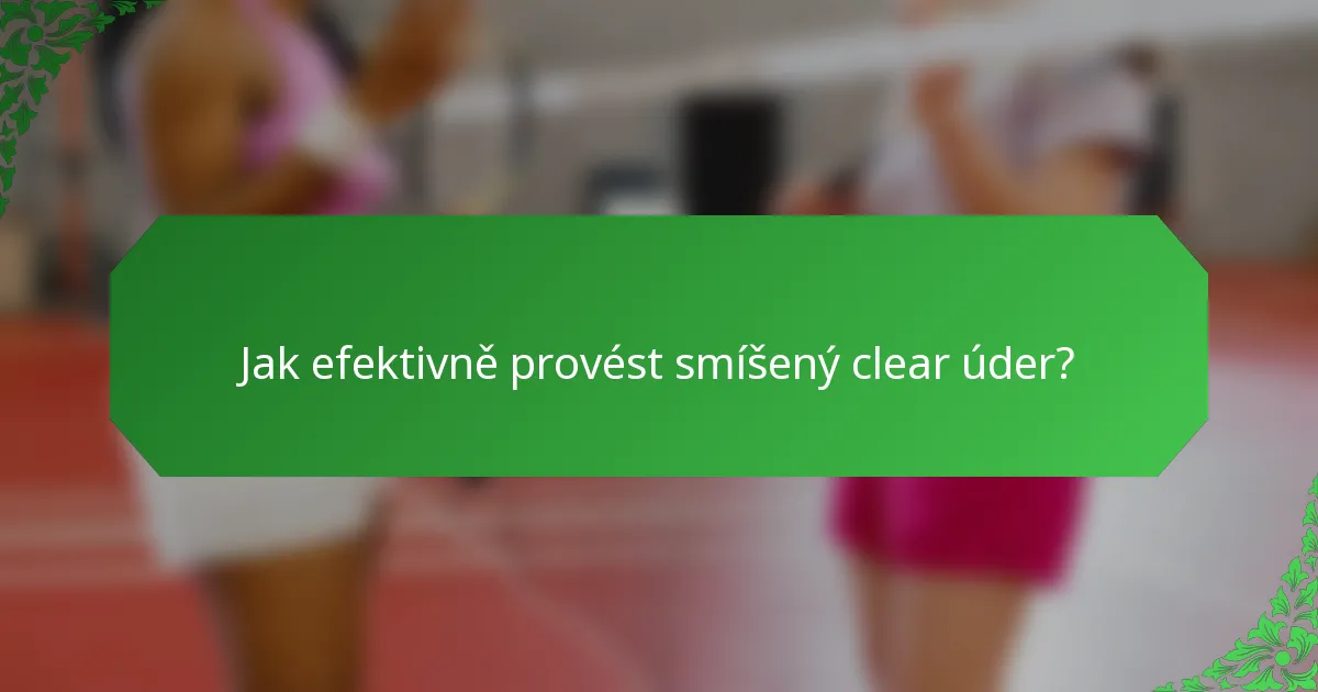 Jak efektivně provést smíšený clear úder?