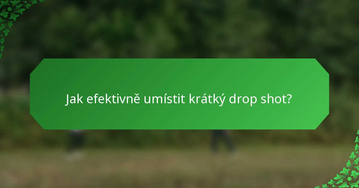 Jak efektivně umístit krátký drop shot?