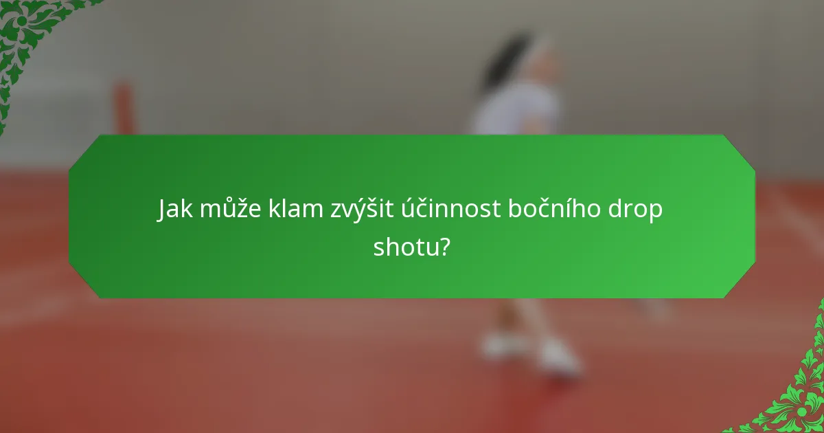 Jak může klam zvýšit účinnost bočního drop shotu?