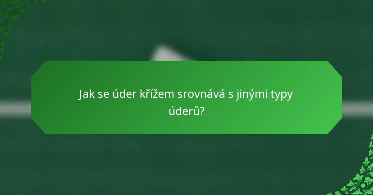 Jak se úder křížem srovnává s jinými typy úderů?