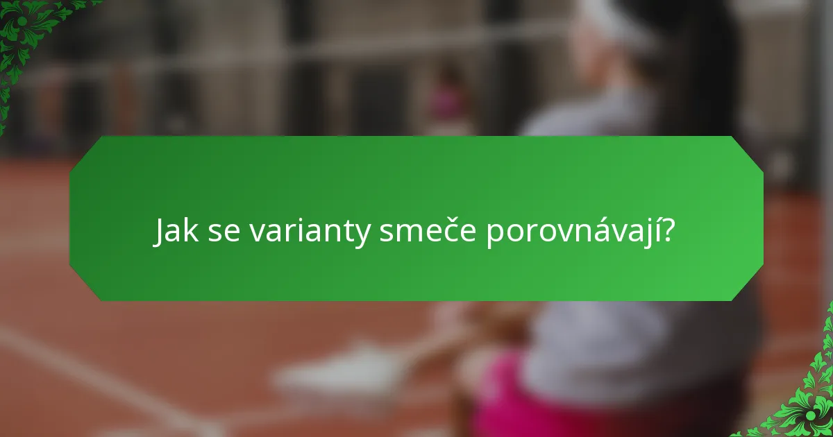 Jak se varianty smeče porovnávají?