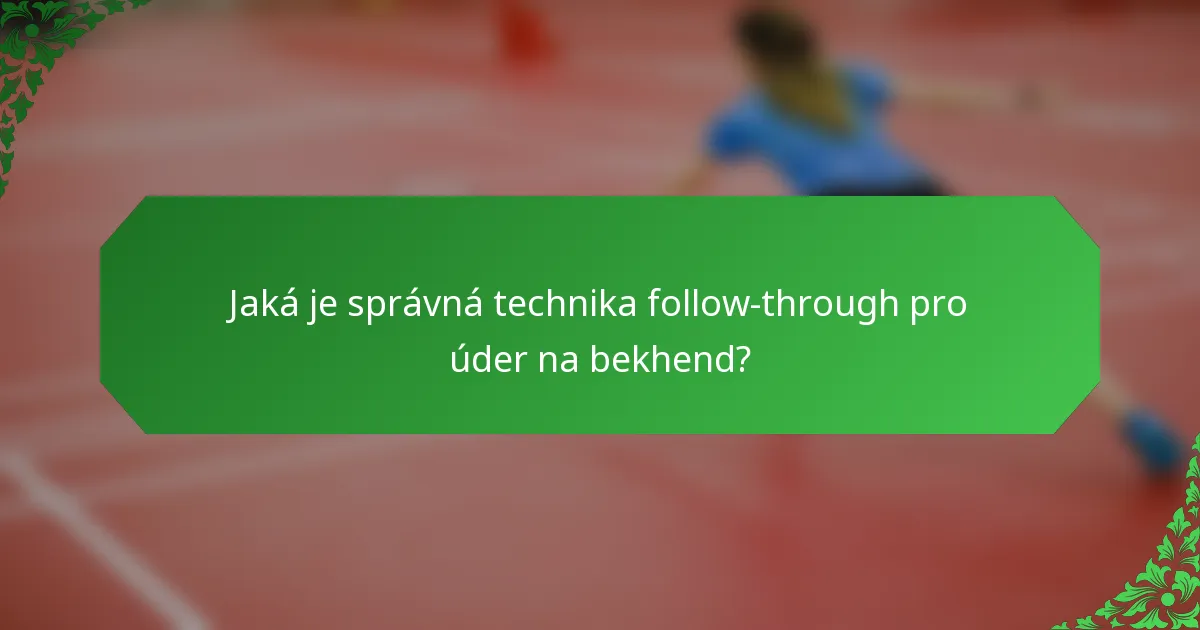Jaká je správná technika follow-through pro úder na bekhend?