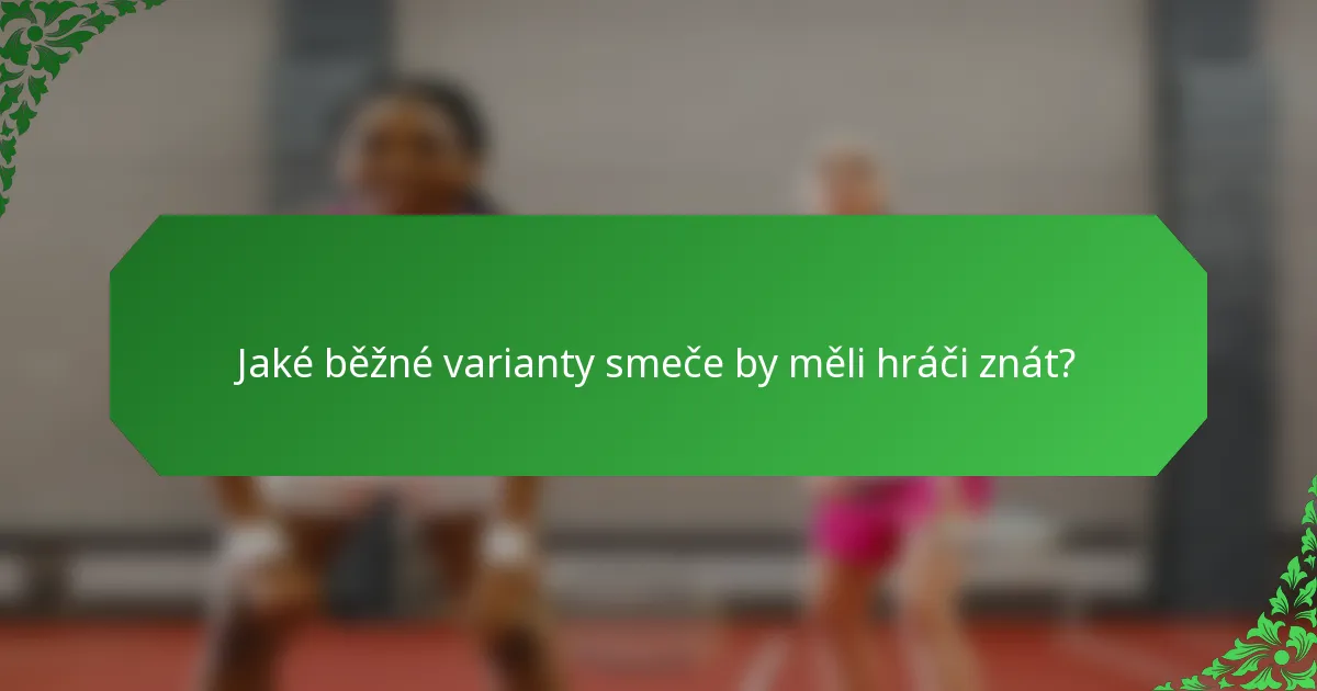 Jaké běžné varianty smeče by měli hráči znát?