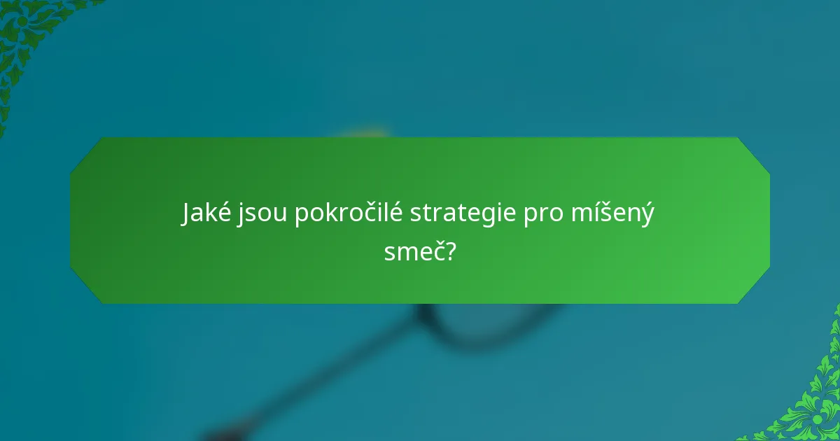 Jaké jsou pokročilé strategie pro míšený smeč?