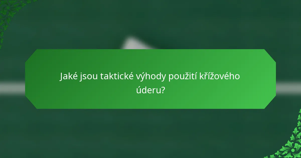 Jaké jsou taktické výhody použití křížového úderu?