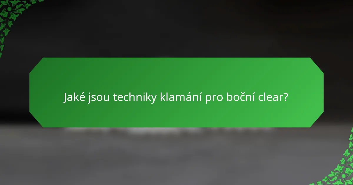 Jaké jsou techniky klamání pro boční clear?