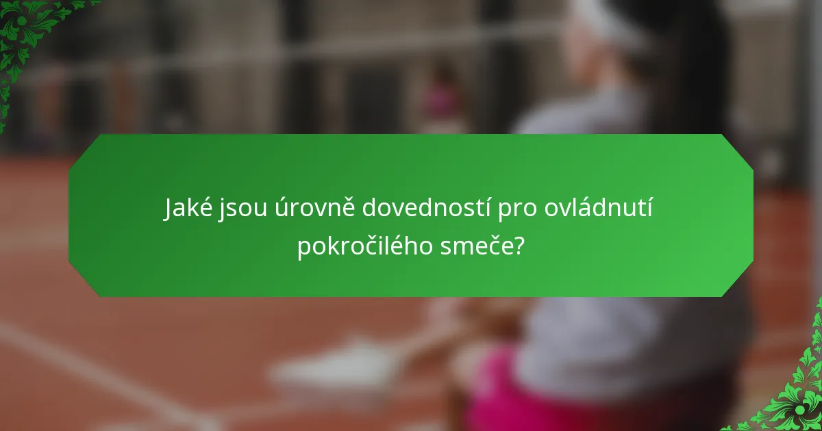 Jaké jsou úrovně dovedností pro ovládnutí pokročilého smeče?