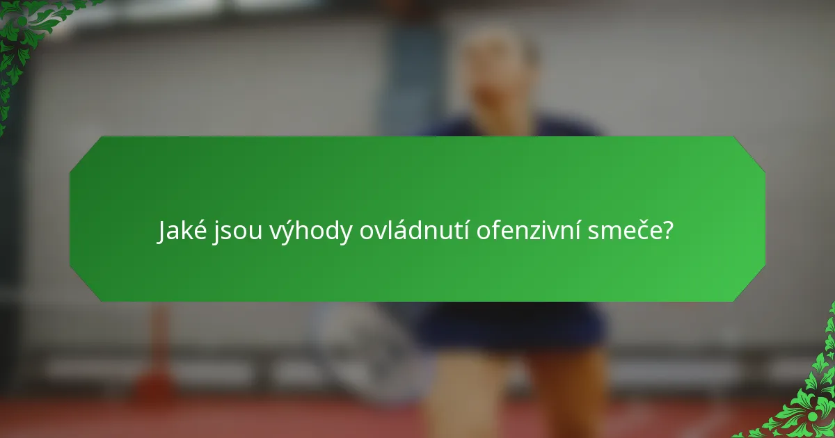 Jaké jsou výhody ovládnutí ofenzivní smeče?