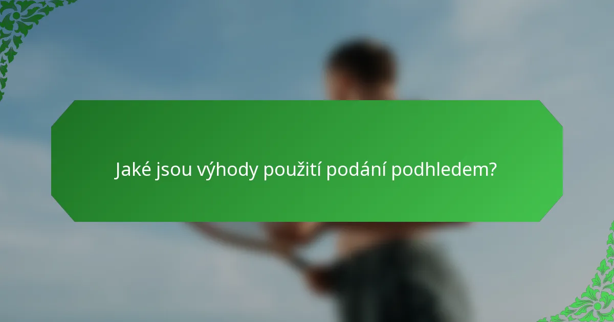 Jaké jsou výhody použití podání podhledem?