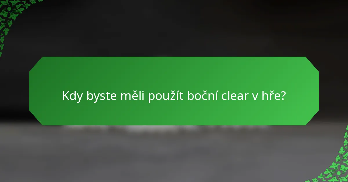 Kdy byste měli použít boční clear v hře?