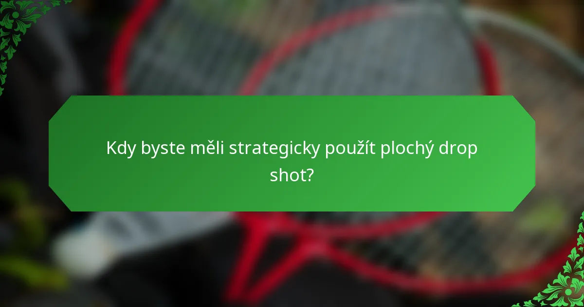 Kdy byste měli strategicky použít plochý drop shot?