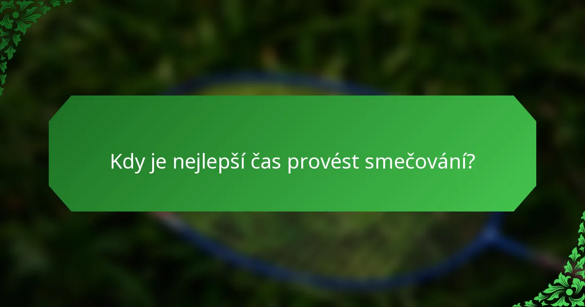 Kdy je nejlepší čas provést smečování?